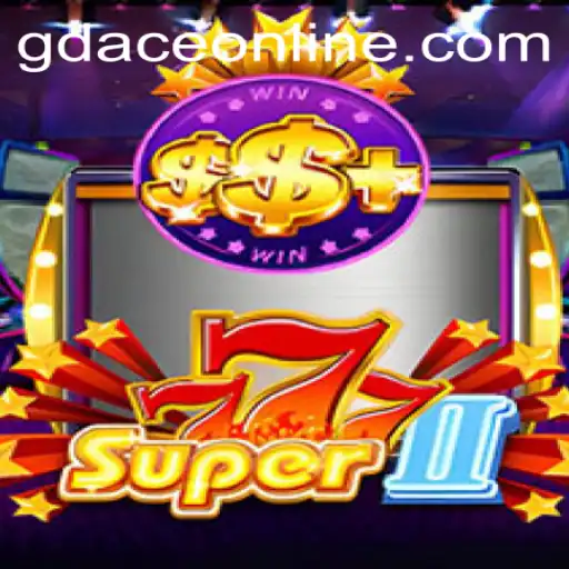 Exploring the Excitement of Super777II at GDACE Casino
